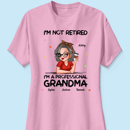 I'm Not Retired I'm A Professional Grandma Personalized Shirt