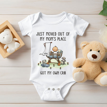 Just Moved Out Of My Mom's Place Got My Own Crib Personalized Baby Onesie Baby Shirt