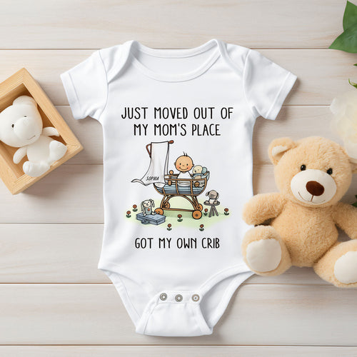 Just Moved Out Of My Mom's Place Got My Own Crib Personalized Baby Onesie Baby Shirt