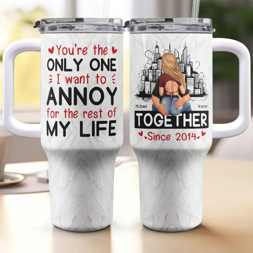 40oz Couple - You Are The Only One I Want To Annoy - Personalized Tumbler 40oz Tumbler The Next Custom Gift