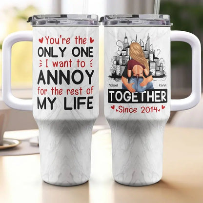 40oz Couple - You Are The Only One I Want To Annoy - Personalized Tumbler 40oz Tumbler The Next Custom Gift