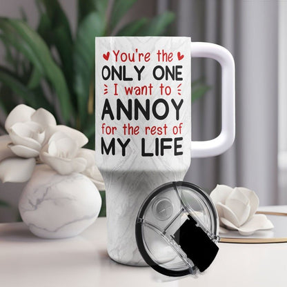 40oz Couple - You Are The Only One I Want To Annoy - Personalized Tumbler With Handle - The Next Custom Gift