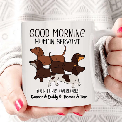 Dachshunds Dogs Good Morning Human Servant Personalized Mug