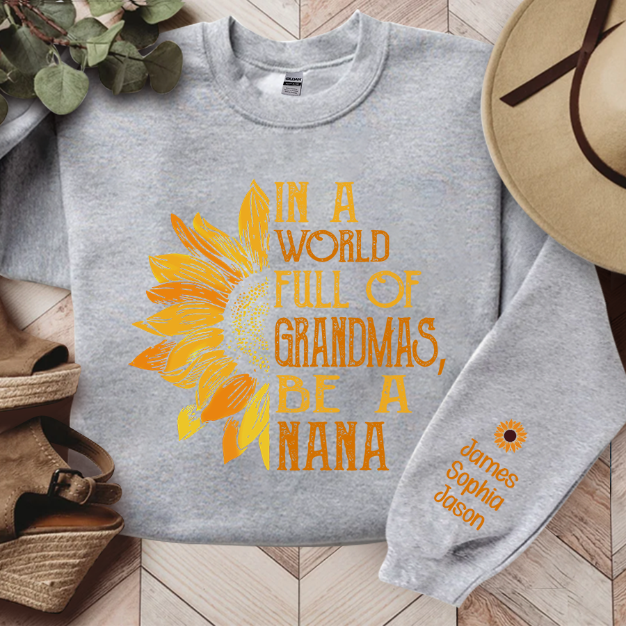 In A World Full Of Grandmas, Be A Nana Sunflower TH Sweatshirt