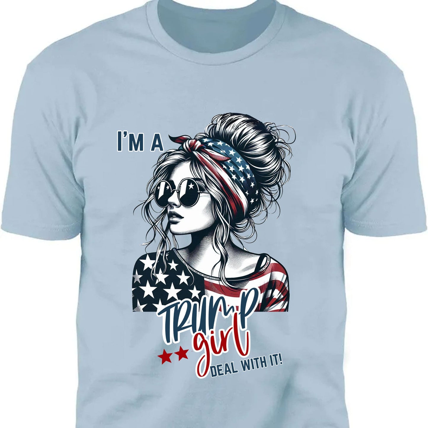 I'm A Trump Girl Deal With It Shirt | Political Tee Shirt | Trump Supporter Shirt Bright T1572 - GOP