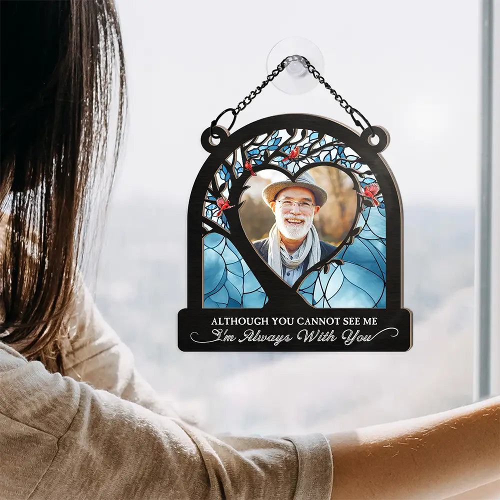 Custom Photo Although You Cannot See Me - Personalized Window Hanging Suncatcher Ornament