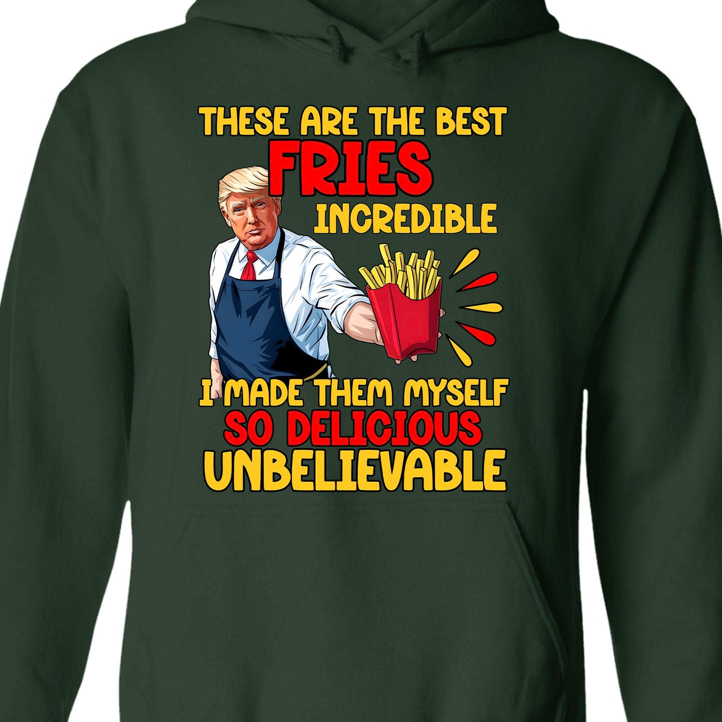 These Are The Best Fries Incredible,  Make Fries Great Again, Trump 2024 Sweatshirt C1620 - GOP