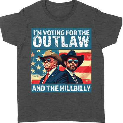 I'm Voting For The Outlaw And The Hillbilly Trump Shirt | Trump Vance Shirt | Trump Supporters Shirt Dark C1537 - GOP