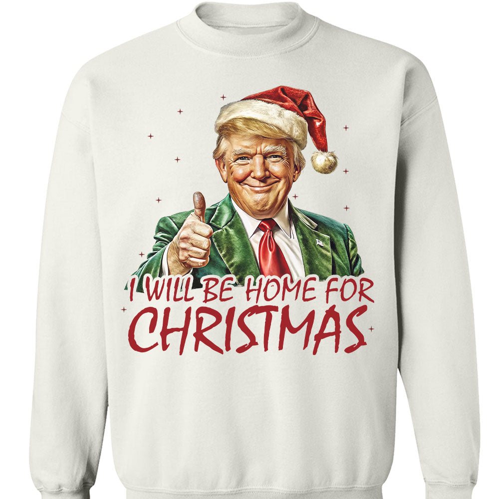 Trump I'll Be Home for Christmas Shirt, Humorous Trump Christmas Sweatshirt, Christmas Republican Sweater C1591 - GOP