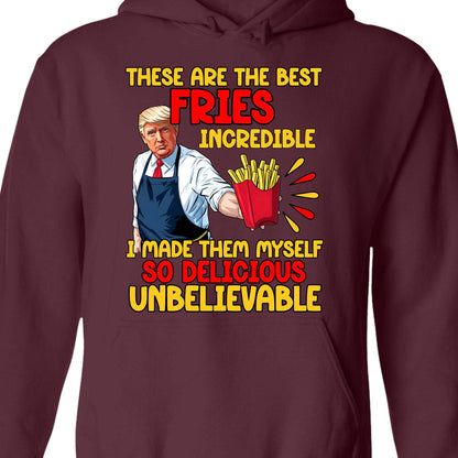 These Are The Best Fries Incredible,  Make Fries Great Again, Trump 2024 Sweatshirt C1620 - GOP