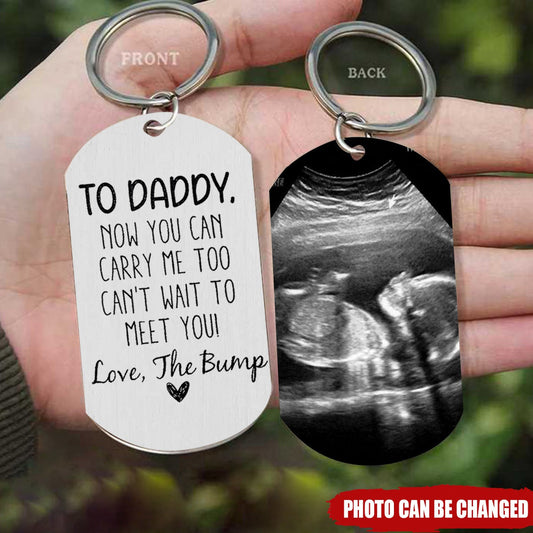 To Daddy Now You Can Carry Me Too From Bump - Personalized Stainless Steel Keychain