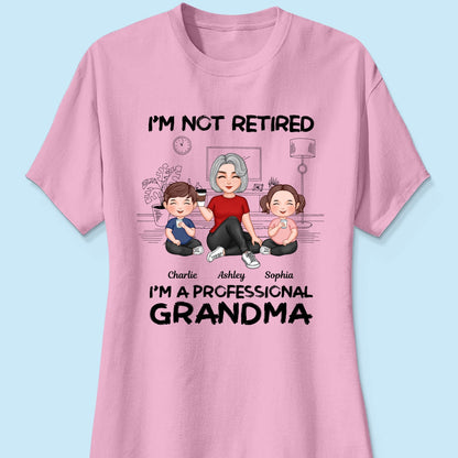 Grandma Grandkids Sitting I‘m Not Retired I’m Professional Grandma Personalized Shirt