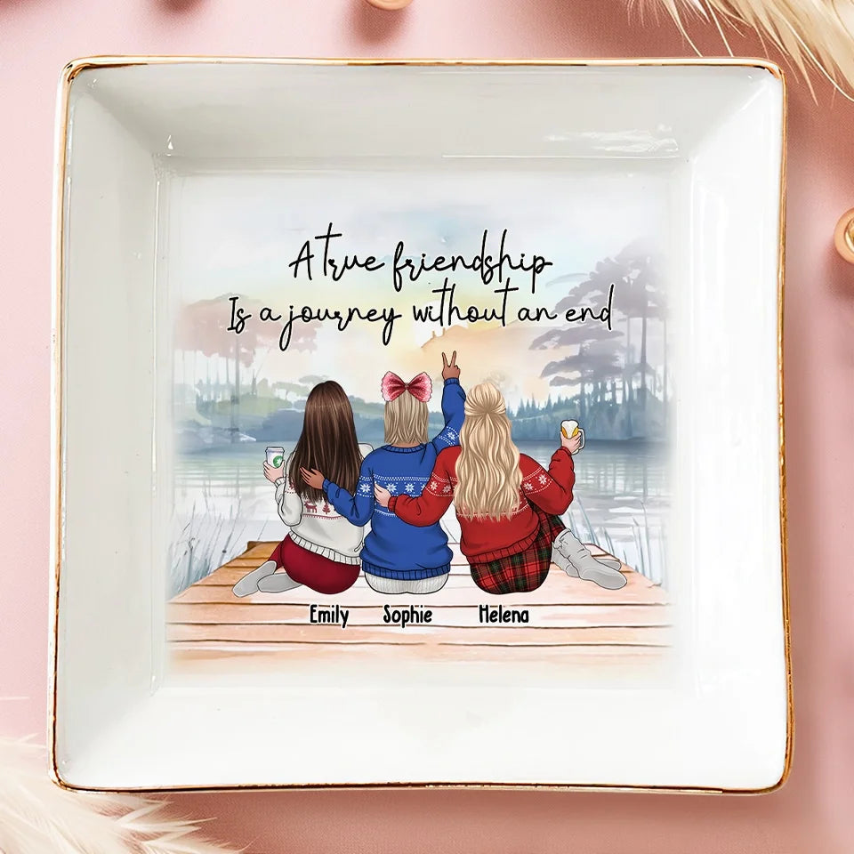 A True Friendship Is A Journey Without An End - Bestie Personalized Custom Jewelry Dish - Christmas Gift For Best Friends, BFF, Sisters