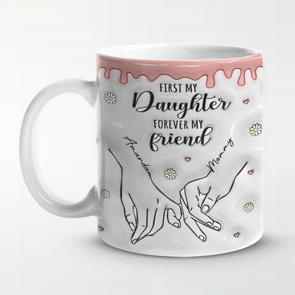 First My Daughter Forever My Friend - Family Personalized Custom 3D Inflated Effect Printed Mug - Christmas Gift For Gift For Mom, Daughter, Grandchild