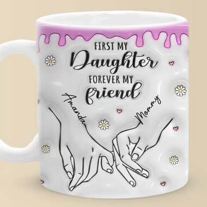 First My Daughter Forever My Friend - Family Personalized Custom 3D Inflated Effect Printed Mug - Christmas Gift For Gift For Mom, Daughter, Grandchild