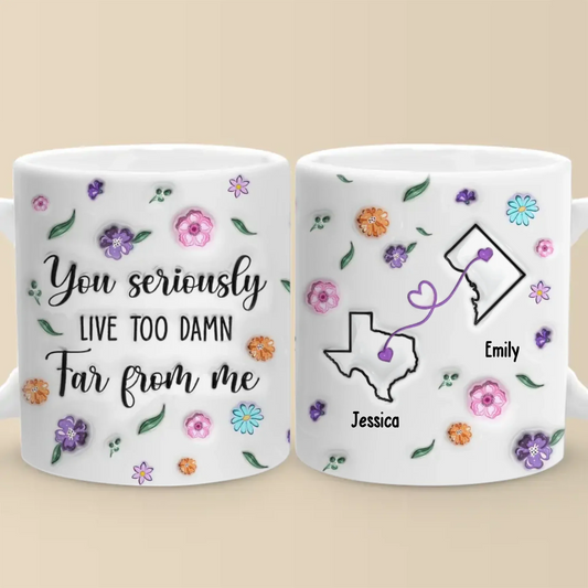 Long Distance You’re Too Far, But Forever Close - Bestie Personalized Custom 3D Inflated Effect Printed Mug - Gift For Best Friends, BFF, Sisters