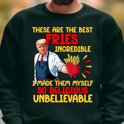 These Are The Best Fries Incredible,  Make Fries Great Again, Trump 2024 Sweatshirt C1620 - GOP