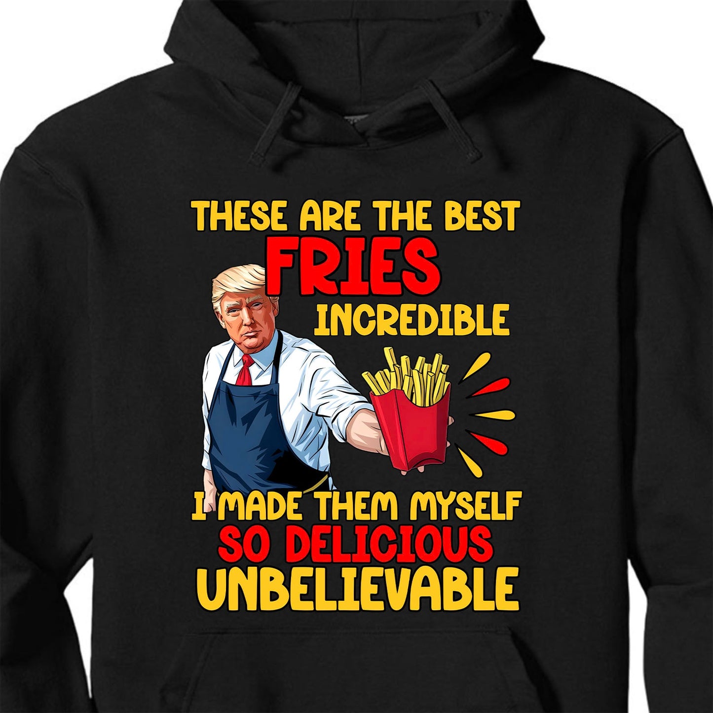 These Are The Best Fries Incredible,  Make Fries Great Again, Trump 2024 Sweatshirt C1620 - GOP