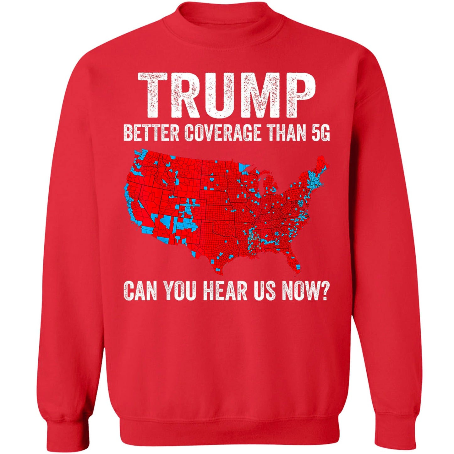 Trump Coverage Can You Hear Us Now, Trump Won, Trump 47th President Sweatshirt T1752 - GOP