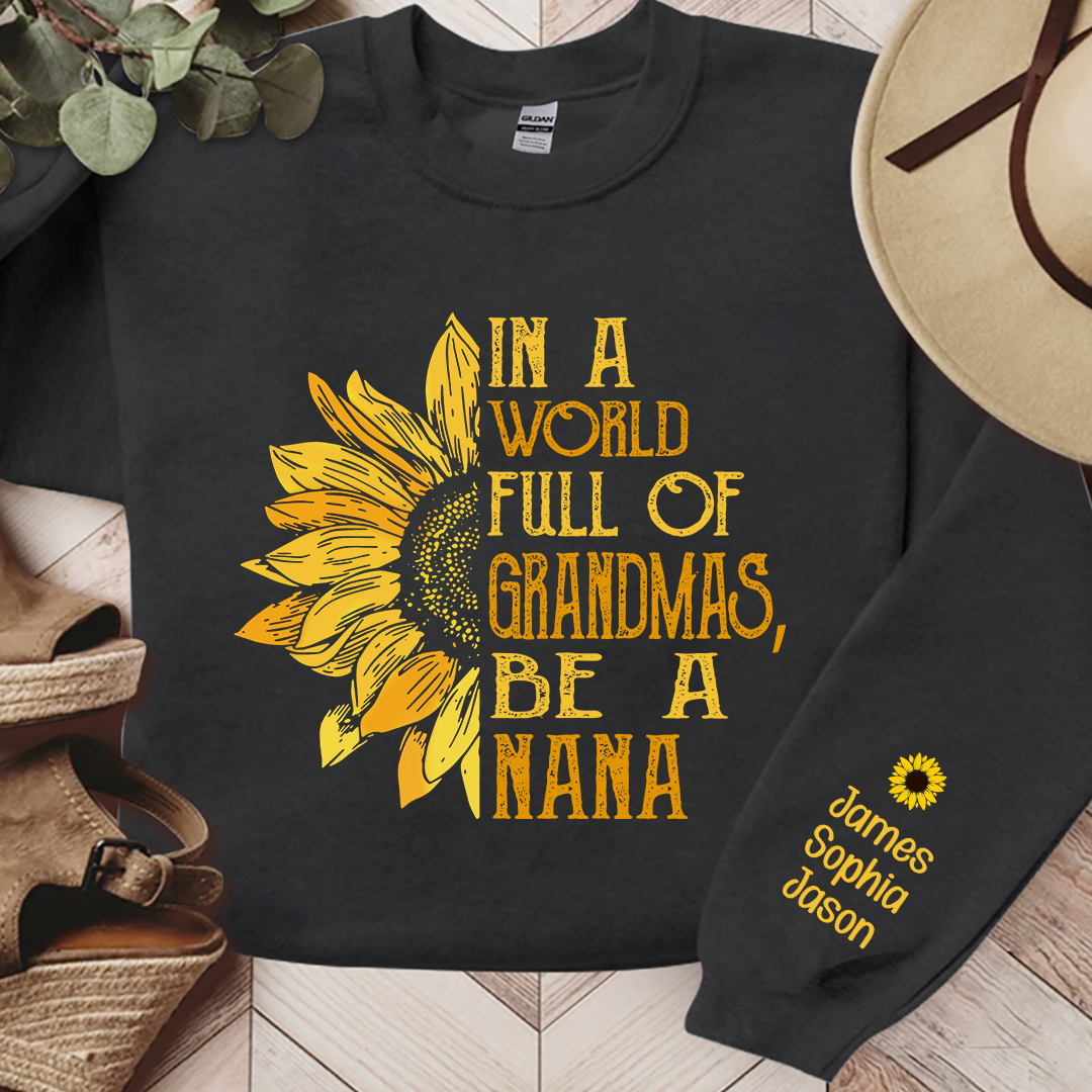 In A World Full Of Grandmas, Be A Nana Sunflower TH Sweatshirt