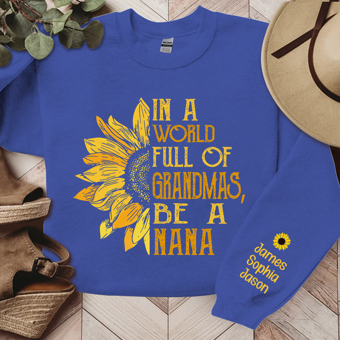 In A World Full Of Grandmas, Be A Nana Sunflower TH Sweatshirt