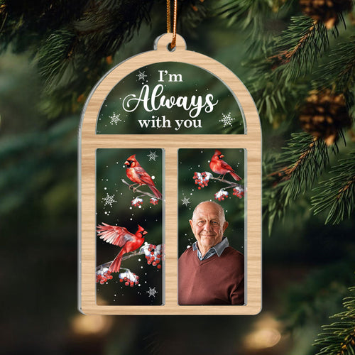 Always With You Lost Loved One Outside Window Cardinal Photo Inserted Memorial Keepsake Personalized 2-Layer Acrylic Ornament