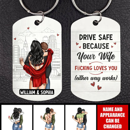 Drive Safe Your Wife Loves You - Personalized Stainless Steel Keychain