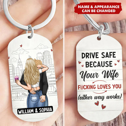 Drive Safe Your Wife Loves You - Personalized Stainless Steel Keychain