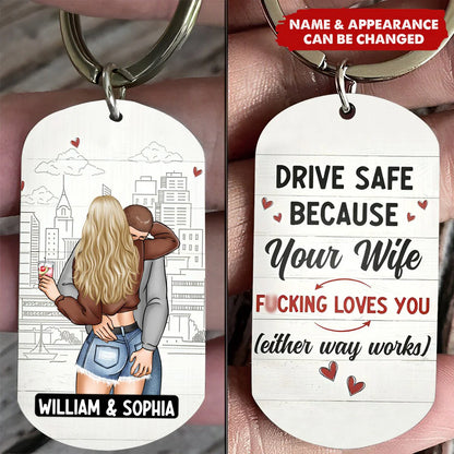 Drive Safe Your Wife Loves You - Personalized Stainless Steel Keychain