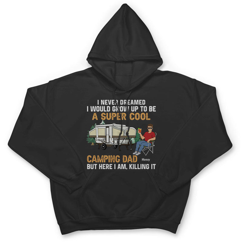 Never Dreamed I'd Grow Up To Be A Super Cool Camping Dad - Gift For Father - Personalized Custom T Shirt