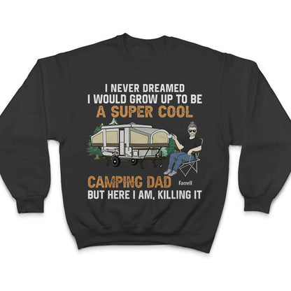 Never Dreamed I'd Grow Up To Be A Super Cool Camping Dad - Gift For Father - Personalized Custom T Shirt