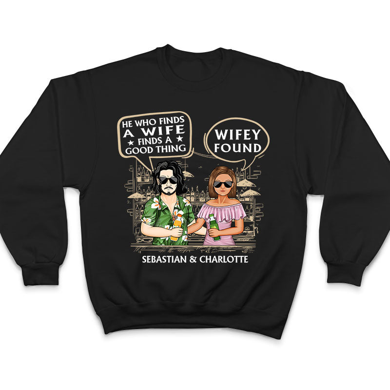 He Who Finds A Wife Find A Good Thing - Family Couple Gifts - Personalized Custom T Shirt
