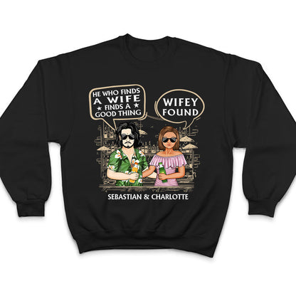 He Who Finds A Wife Find A Good Thing - Family Couple Gifts - Personalized Custom T Shirt