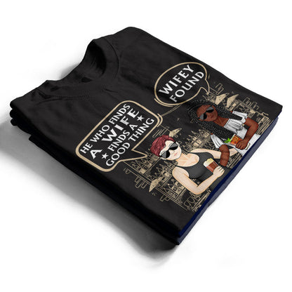 He Who Finds A Wife Find A Good Thing - Family Couple Gifts - Personalized Custom T Shirt