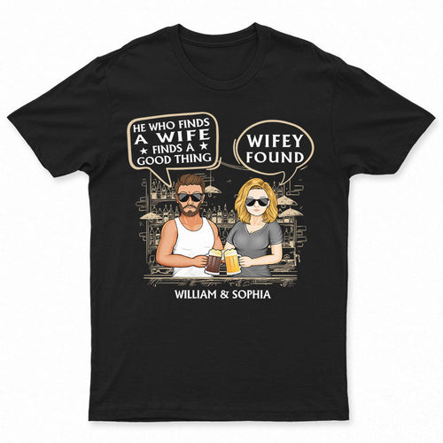 He Who Finds A Wife Find A Good Thing - Family Couple Gifts - Personalized Custom T Shirt