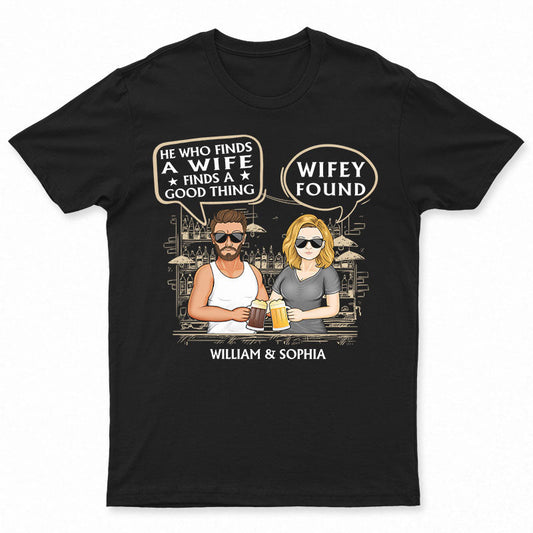 He Who Finds A Wife Find A Good Thing - Family Couple Gifts - Personalized Custom T Shirt