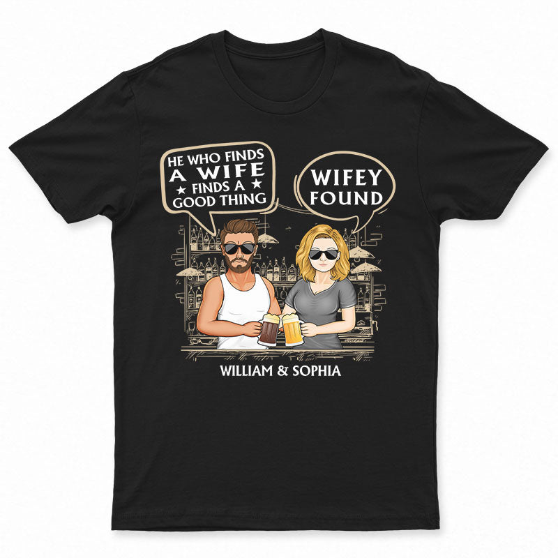 He Who Finds A Wife Find A Good Thing - Family Couple Gifts - Personalized Custom T Shirt