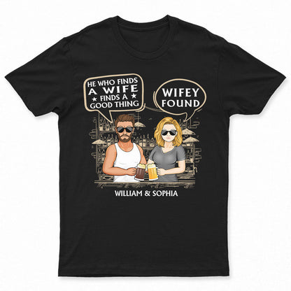 He Who Finds A Wife Find A Good Thing - Family Couple Gifts - Personalized Custom T Shirt