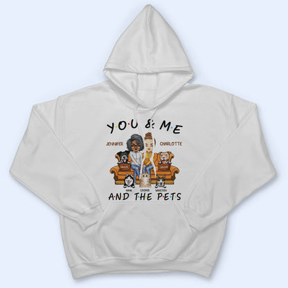 You And Me And The Pets - Birthday, Anniversary Gift For Spouse, Lover, Husband, Wife, Boyfriend, Girlfriend, Couple Who Love Dogs, Cats - Personalized Custom T Shirt