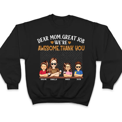 Dear Mom Great Job We're Awesome Thank You - Loving Gift For Mommy, Mother, Grandma, Grandmother - Personalized Custom T Shirt