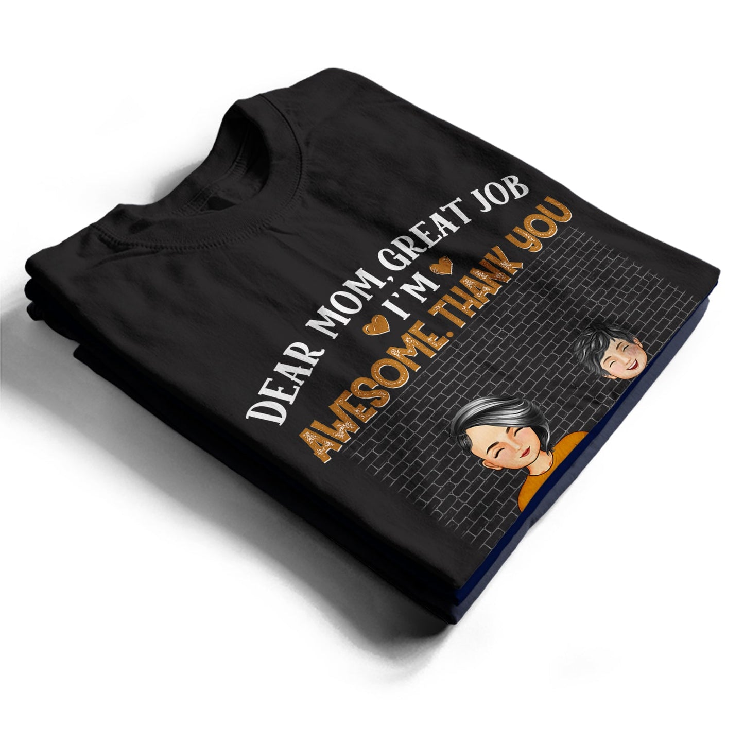 Dear Mom Great Job We're Awesome Thank You - Loving Gift For Mommy, Mother, Grandma, Grandmother - Personalized Custom T Shirt