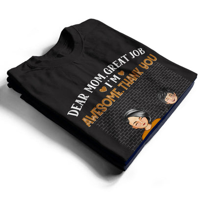 Dear Mom Great Job We're Awesome Thank You - Loving Gift For Mommy, Mother, Grandma, Grandmother - Personalized Custom T Shirt
