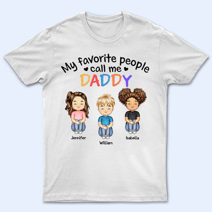 My Favorite People Call Me Daddy Mommy - Gift For Mother, Father, Grandma, Grandpa - Personalized Custom T Shirt