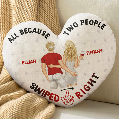 All Because Two People Swiped Right - Gift For Couples, Husband, Wife - Personalized Heart Shaped Pillow