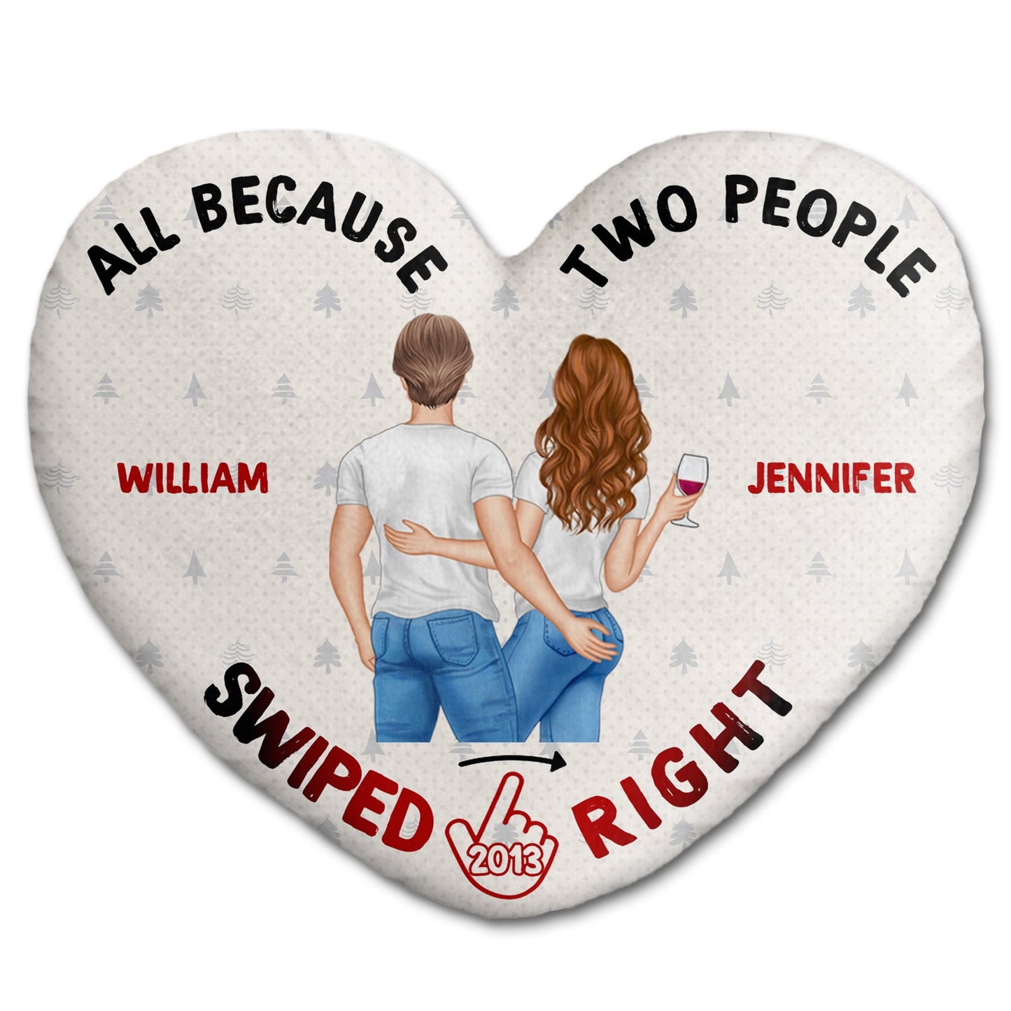 All Because Two People Swiped Right - Gift For Couples, Husband, Wife - Personalized Heart Shaped Pillow