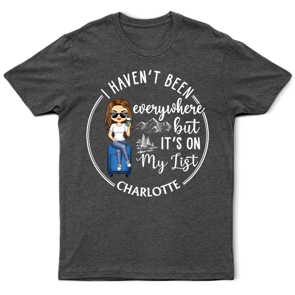 I Haven't Been Everywhere But It's On My List Travel Lovers - Personalized T Shirt