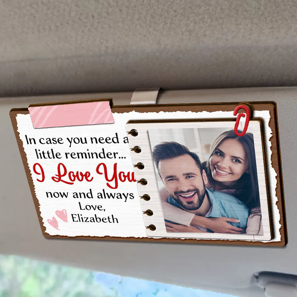 Custom Photo Couple In Case You Need A Little Reminder - Personalized Custom Shaped Car Visor Clip