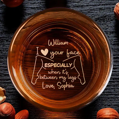 Gift For Couples, Gift For Husband, Gift For Boyfriend - I Love Your Face Especially When It's Between My Legs - Personalized Engraved Whiskey Glass
