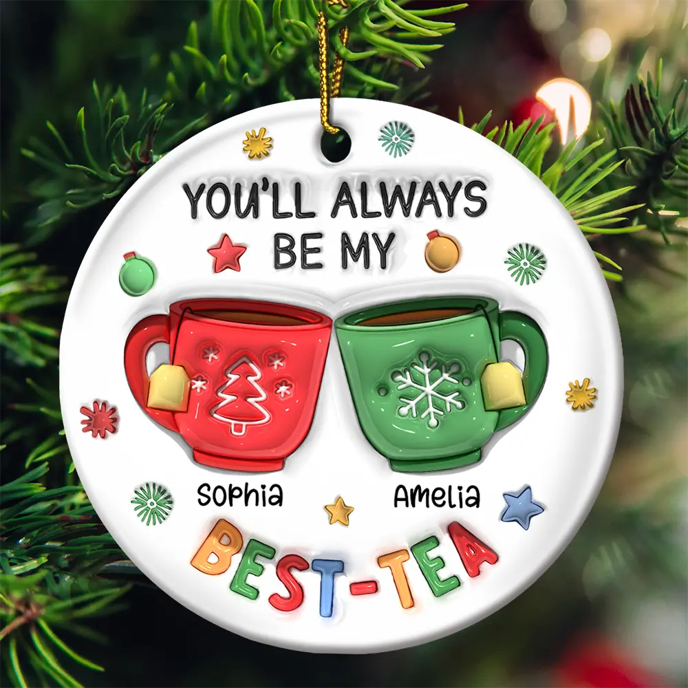 You'll Always Be My Best-Tea - 3D Inflated Effect Printed Ornament, Personalized Circle Ceramic Ornament