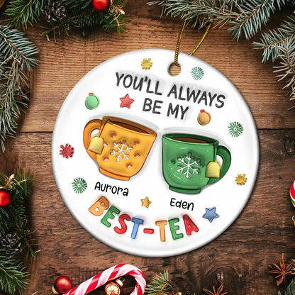 You'll Always Be My Best-Tea - 3D Inflated Effect Printed Ornament, Personalized Circle Ceramic Ornament